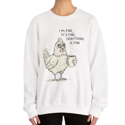 Chicken with Coffee Sweatshirt — "I'm Fine, It's Fine, Everything Is Fine" Cozy Pullover