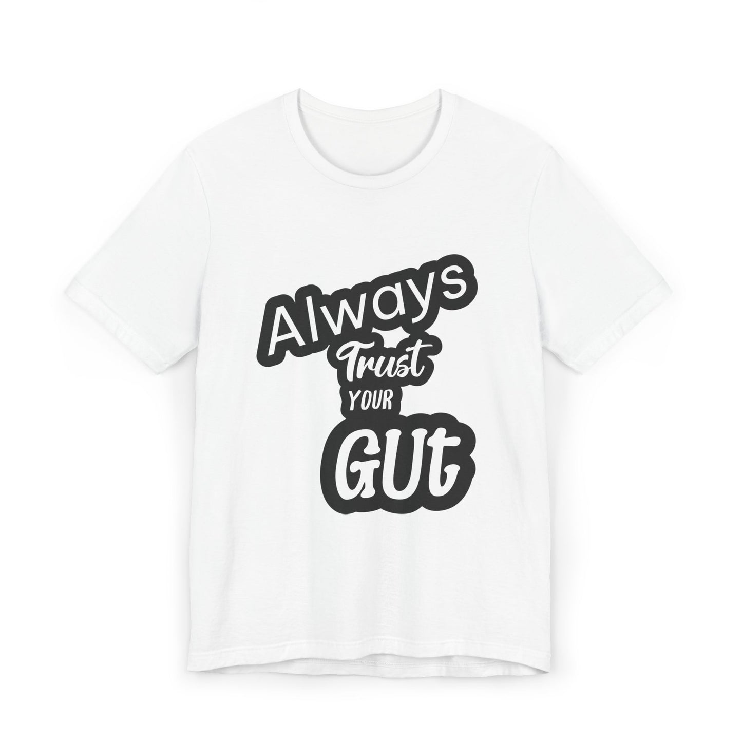 Always Trust Your Gut T-Shirt, Motivational Tee, Unisex Casual Shirt, Gift for Friends, Inspirational Apparel