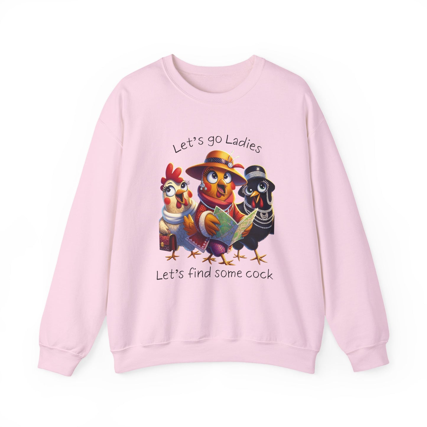 Crewneck Sweatshirt — Cute Chickens “Let’s go Ladies, Let’s find some cock” Funny Poultry Graphic