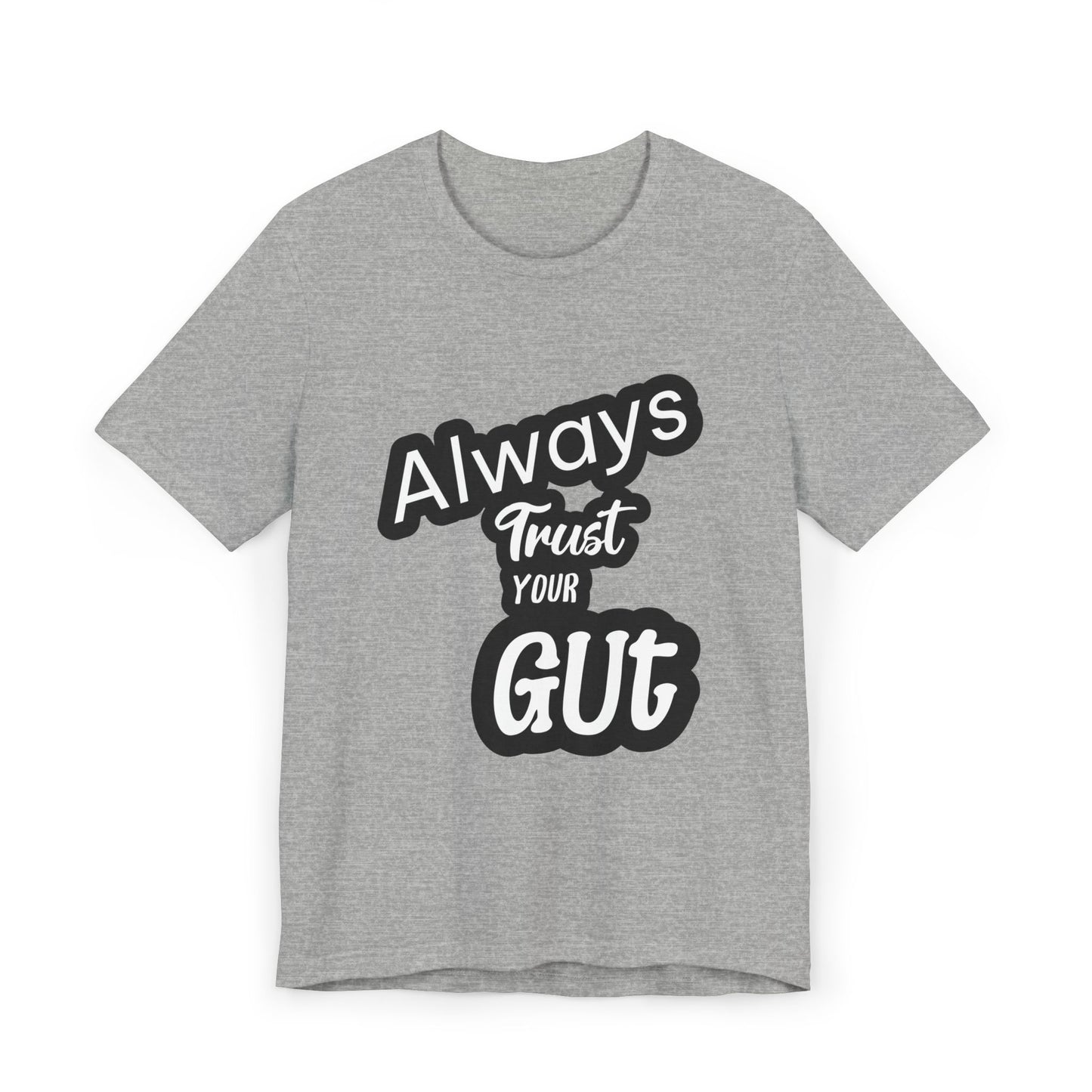 Always Trust Your Gut T-Shirt, Motivational Tee, Unisex Casual Shirt, Gift for Friends, Inspirational Apparel