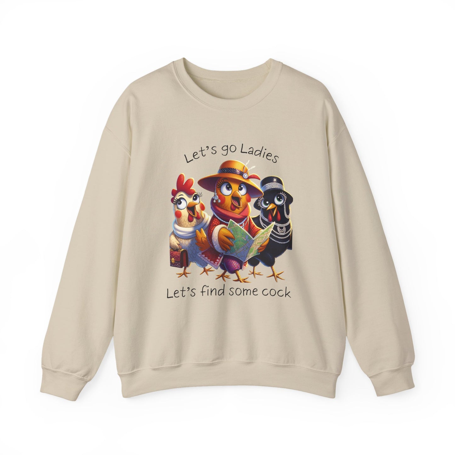 Crewneck Sweatshirt — Cute Chickens “Let’s go Ladies, Let’s find some cock” Funny Poultry Graphic