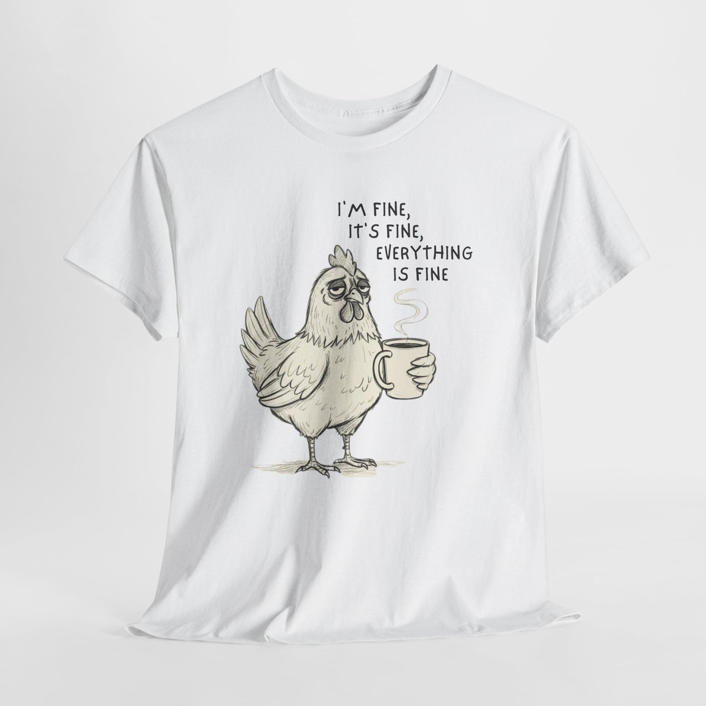 Funny Chicken T-Shirt – “I’m Fine, It’s Fine, Everything Is Fine” Coffee Tee