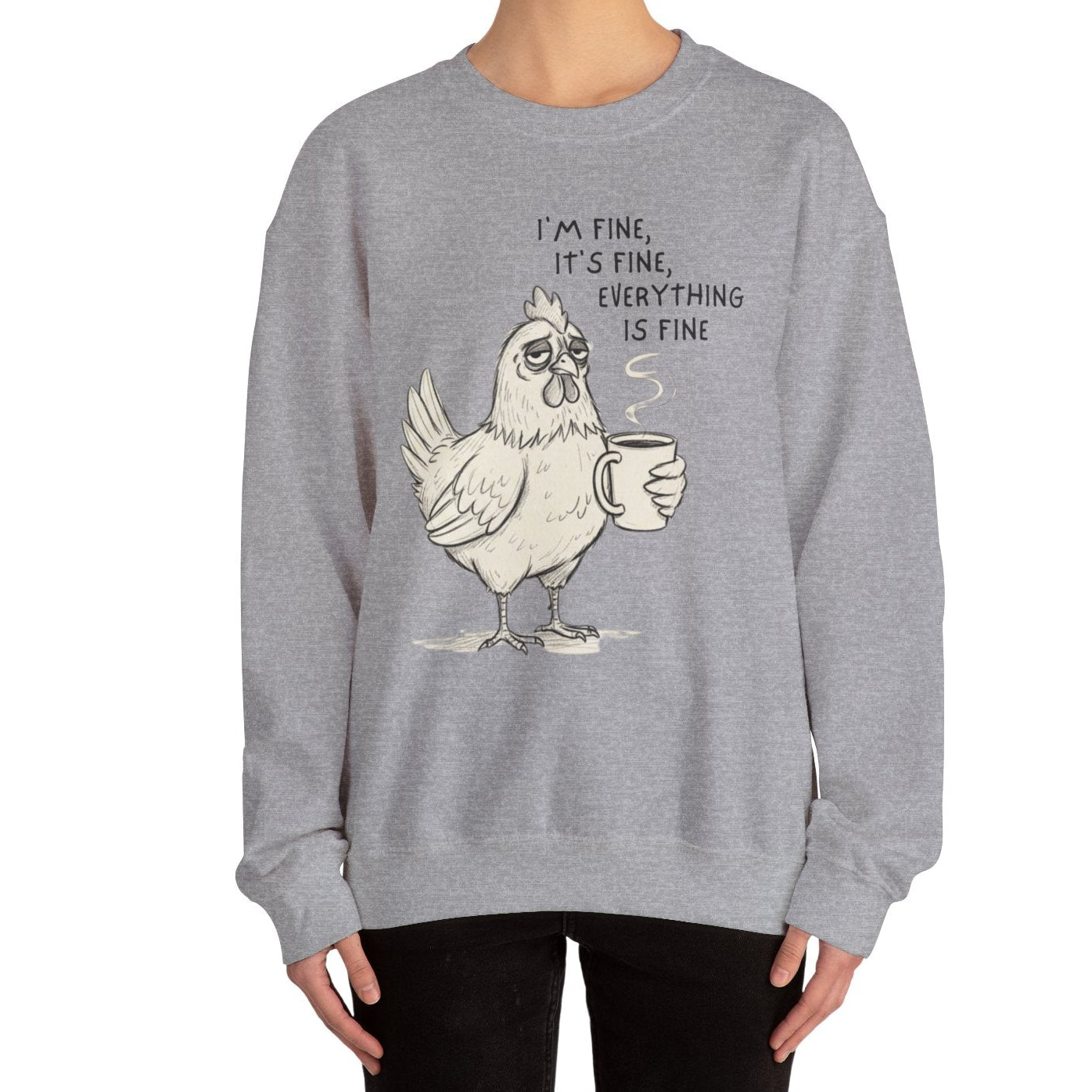 Chicken with Coffee Sweatshirt — "I'm Fine, It's Fine, Everything Is Fine" Cozy Pullover