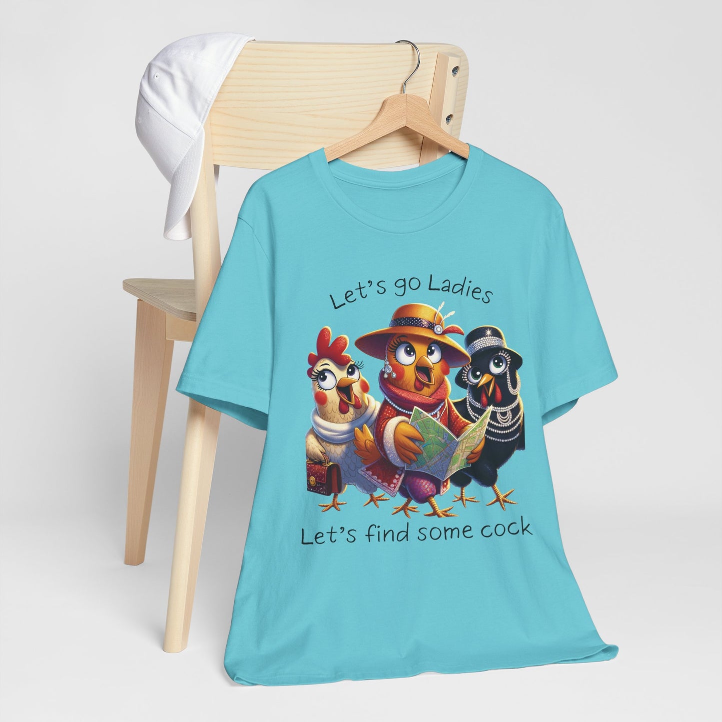 Funny Chicken Graphic Tee — "Let's go Ladies, Let's find some cock"