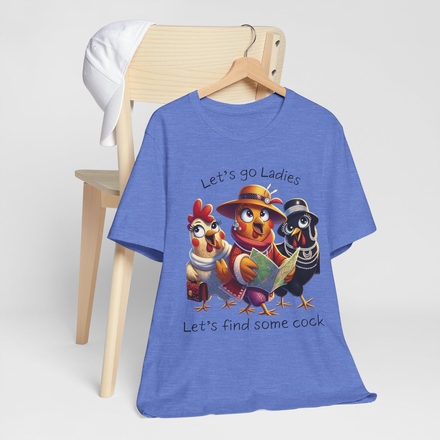 Funny Chicken Graphic Tee — "Let's go Ladies, Let's find some cock"