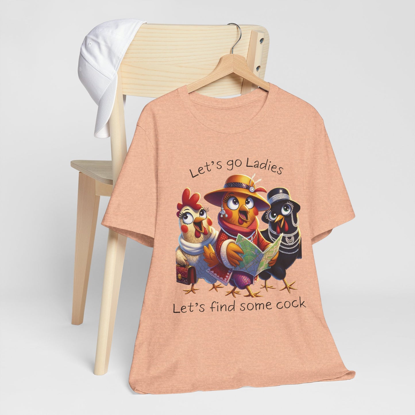 Funny Chicken Graphic Tee — "Let's go Ladies, Let's find some cock"