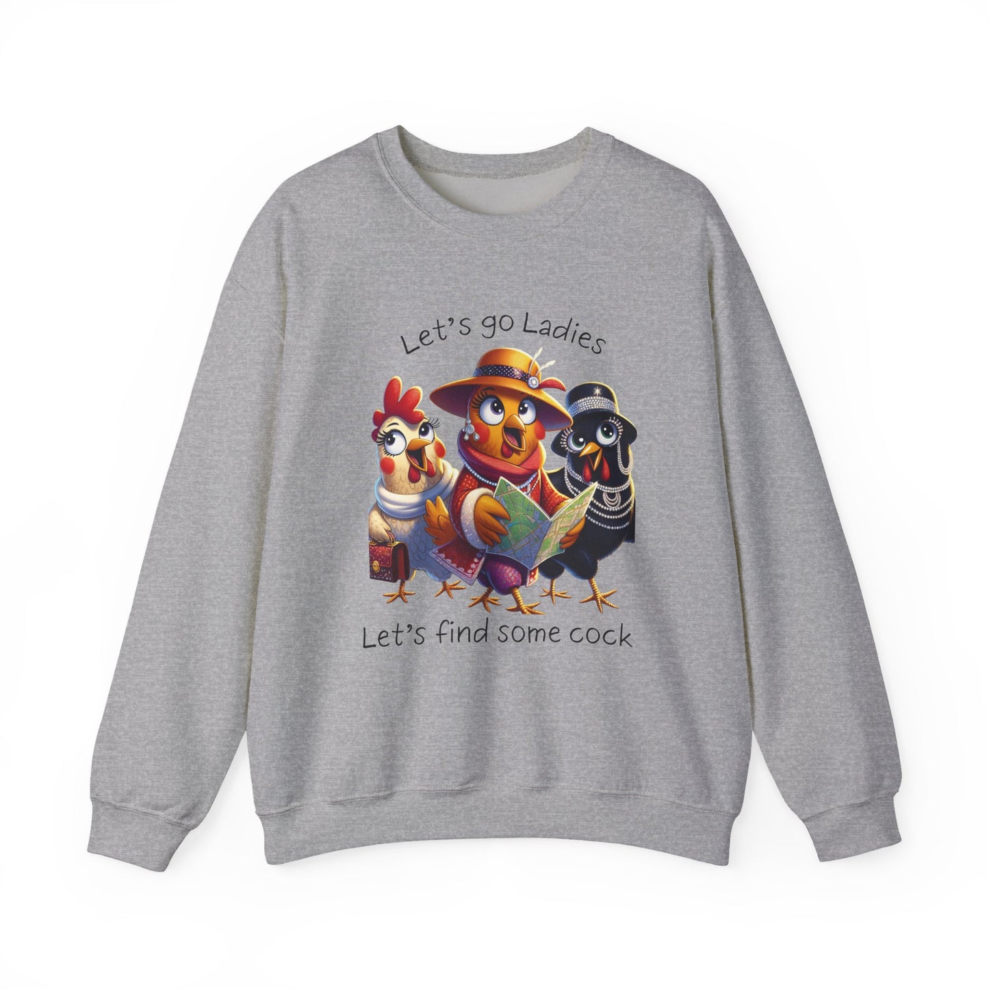 Crewneck Sweatshirt — Cute Chickens “Let’s go Ladies, Let’s find some cock” Funny Poultry Graphic