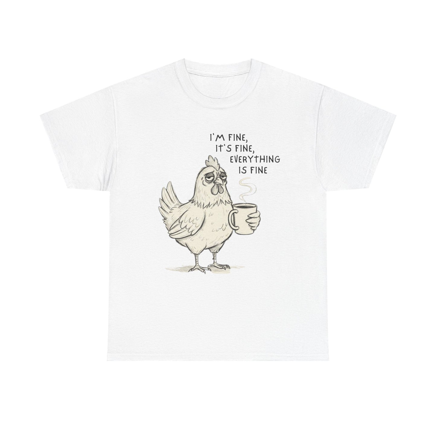 Funny Chicken T-Shirt – “I’m Fine, It’s Fine, Everything Is Fine” Coffee Tee