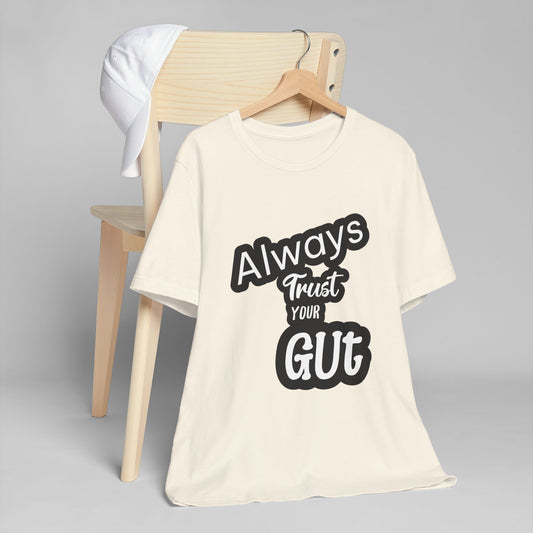 Always Trust Your Gut T-Shirt, Motivational Tee, Unisex Casual Shirt, Gift for Friends, Inspirational Apparel