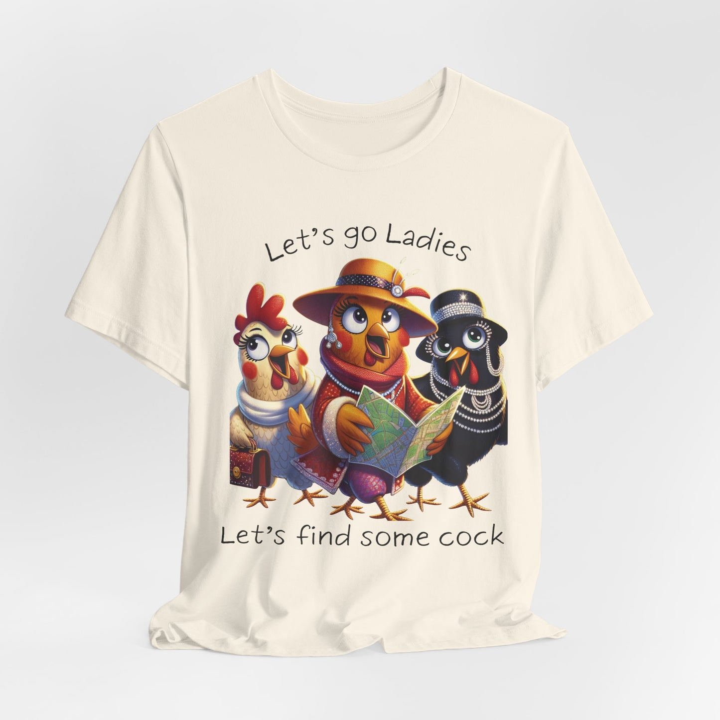 Funny Chicken Graphic Tee — "Let's go Ladies, Let's find some cock"
