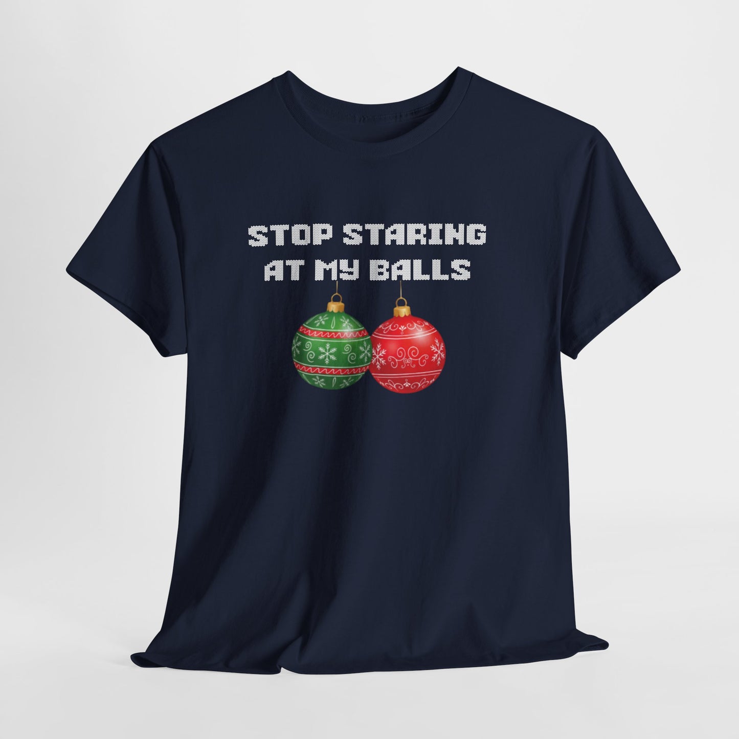 Funny Christmas Tee - 'Stop Staring at My Balls'