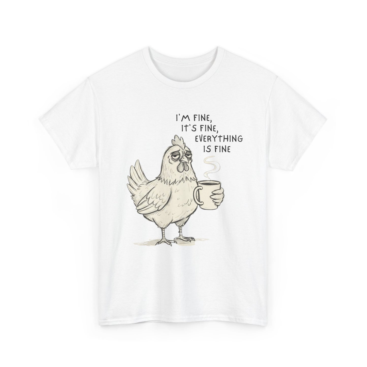 Funny Chicken T-Shirt – “I’m Fine, It’s Fine, Everything Is Fine” Coffee Tee