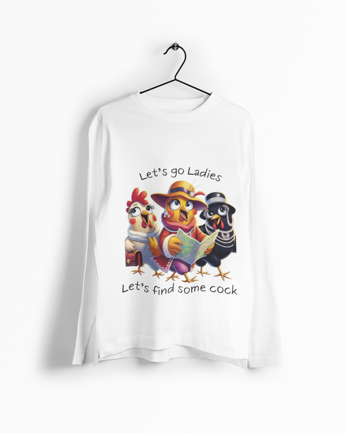 Funny Chicken Crew Long Sleeve Tee — "Let’s go Ladies, Let’s find some cock" Cartoon Rooster Design