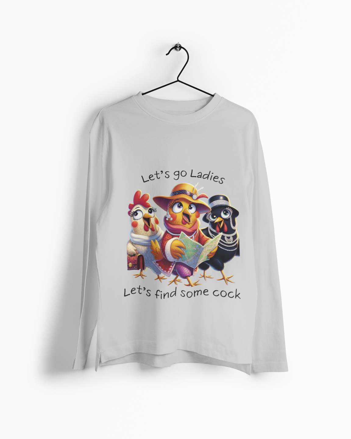 Funny Chicken Crew Long Sleeve Tee — "Let’s go Ladies, Let’s find some cock" Cartoon Rooster Design