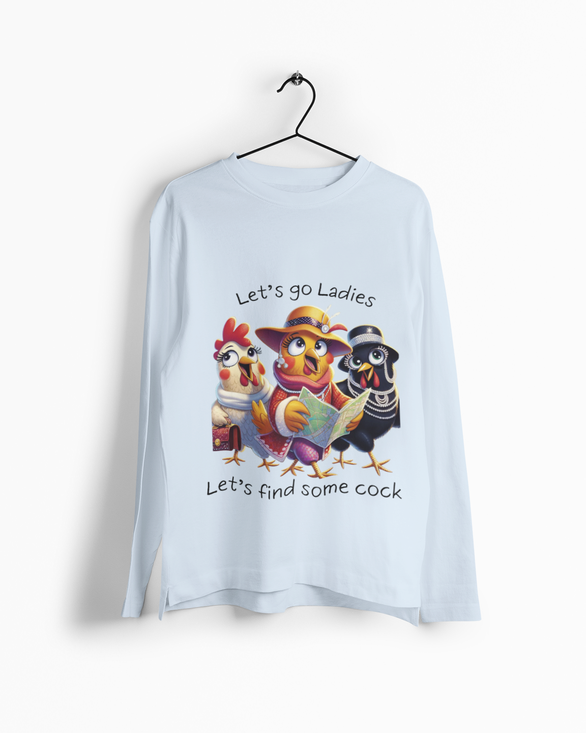 Funny Chicken Crew Long Sleeve Tee — "Let’s go Ladies, Let’s find some cock" Cartoon Rooster Design