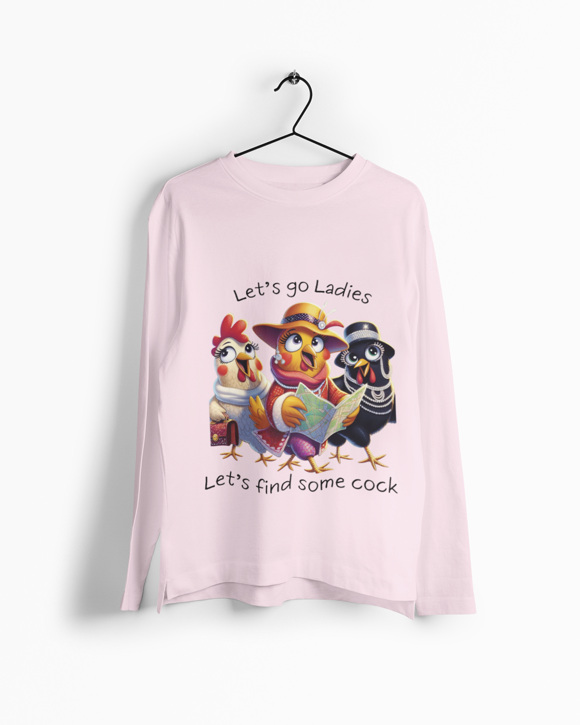 Funny Chicken Crew Long Sleeve Tee — "Let’s go Ladies, Let’s find some cock" Cartoon Rooster Design