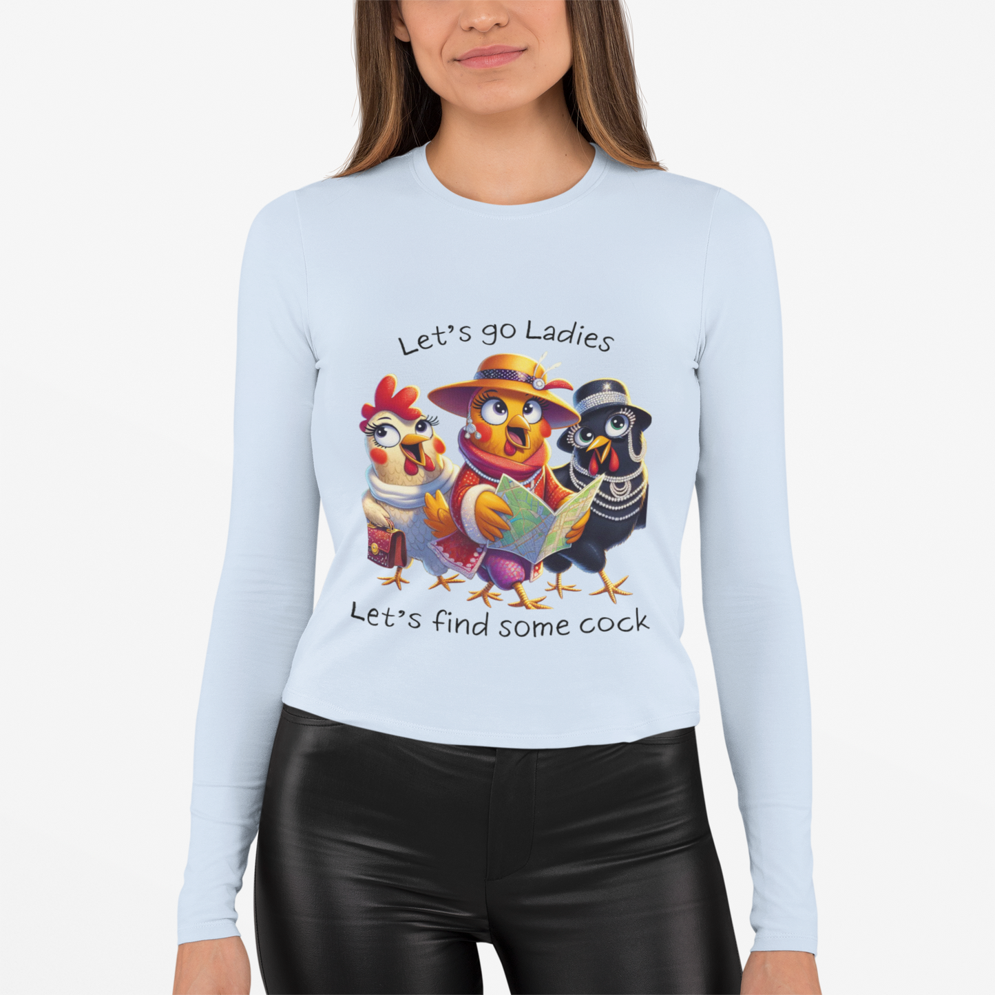 Funny Chicken Crew Long Sleeve Tee — "Let’s go Ladies, Let’s find some cock" Cartoon Rooster Design