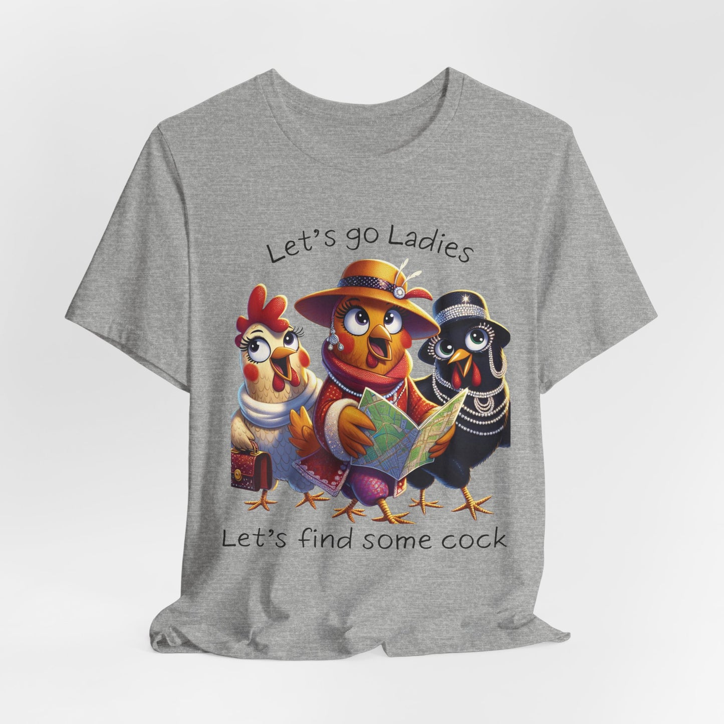 Funny Chicken Graphic Tee — "Let's go Ladies, Let's find some cock"