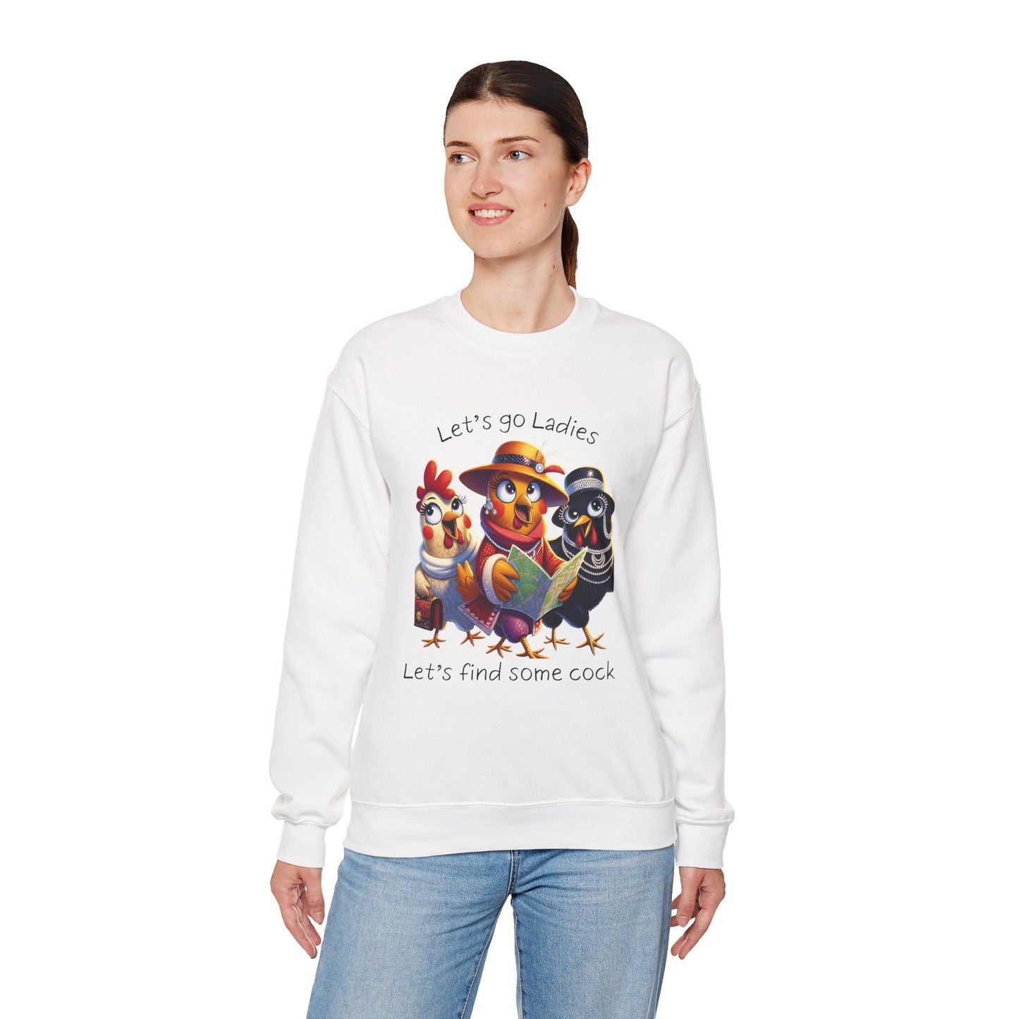 Crewneck Sweatshirt — Cute Chickens “Let’s go Ladies, Let’s find some cock” Funny Poultry Graphic