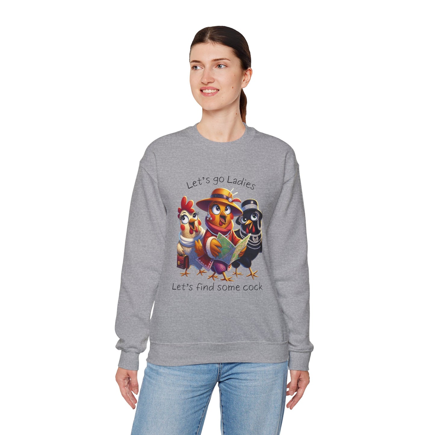 Crewneck Sweatshirt — Cute Chickens “Let’s go Ladies, Let’s find some cock” Funny Poultry Graphic