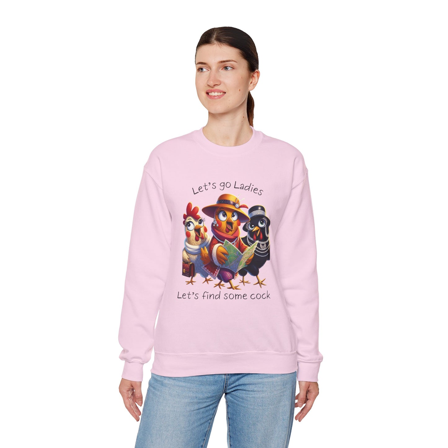 Crewneck Sweatshirt — Cute Chickens “Let’s go Ladies, Let’s find some cock” Funny Poultry Graphic
