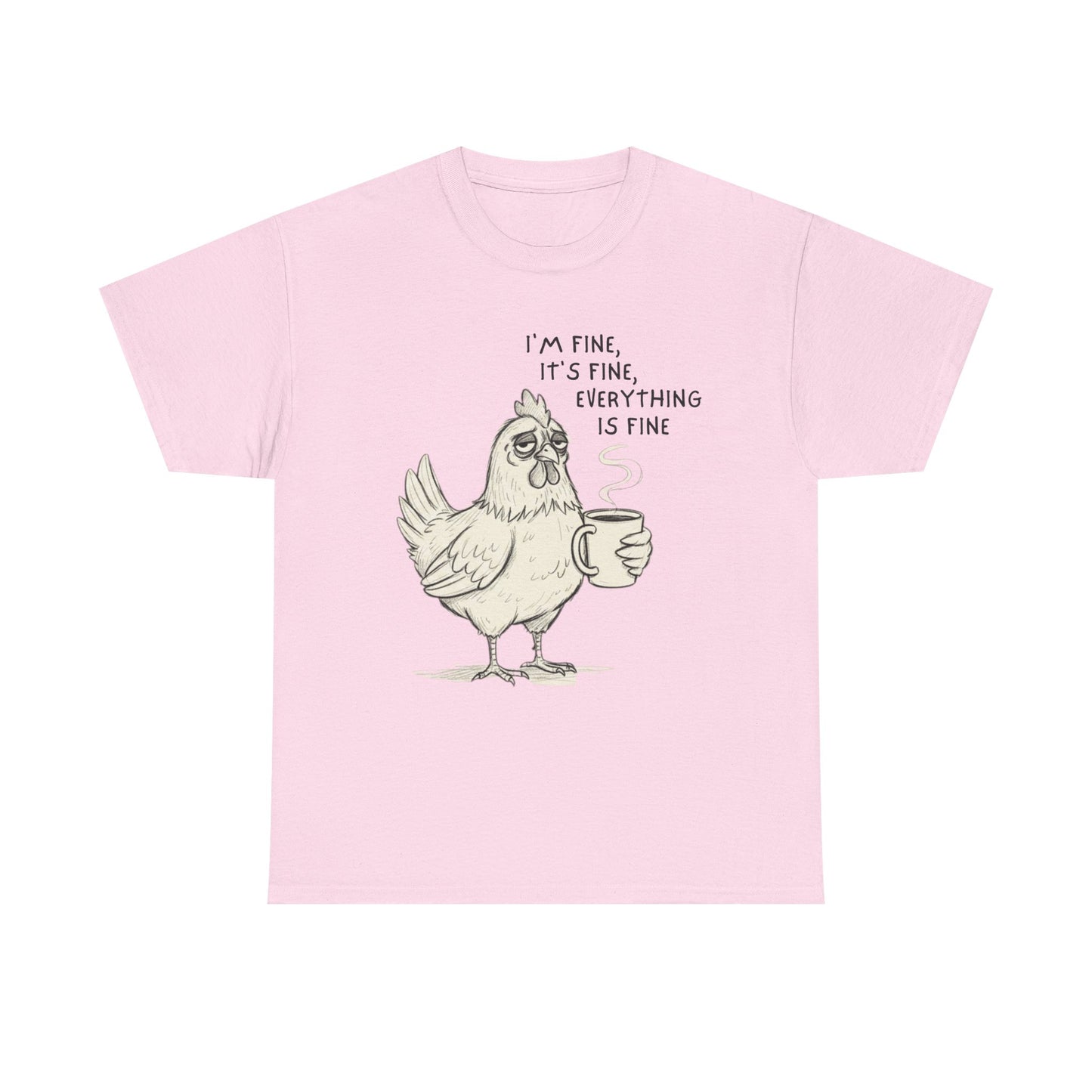 Funny Chicken T-Shirt – “I’m Fine, It’s Fine, Everything Is Fine” Coffee Tee
