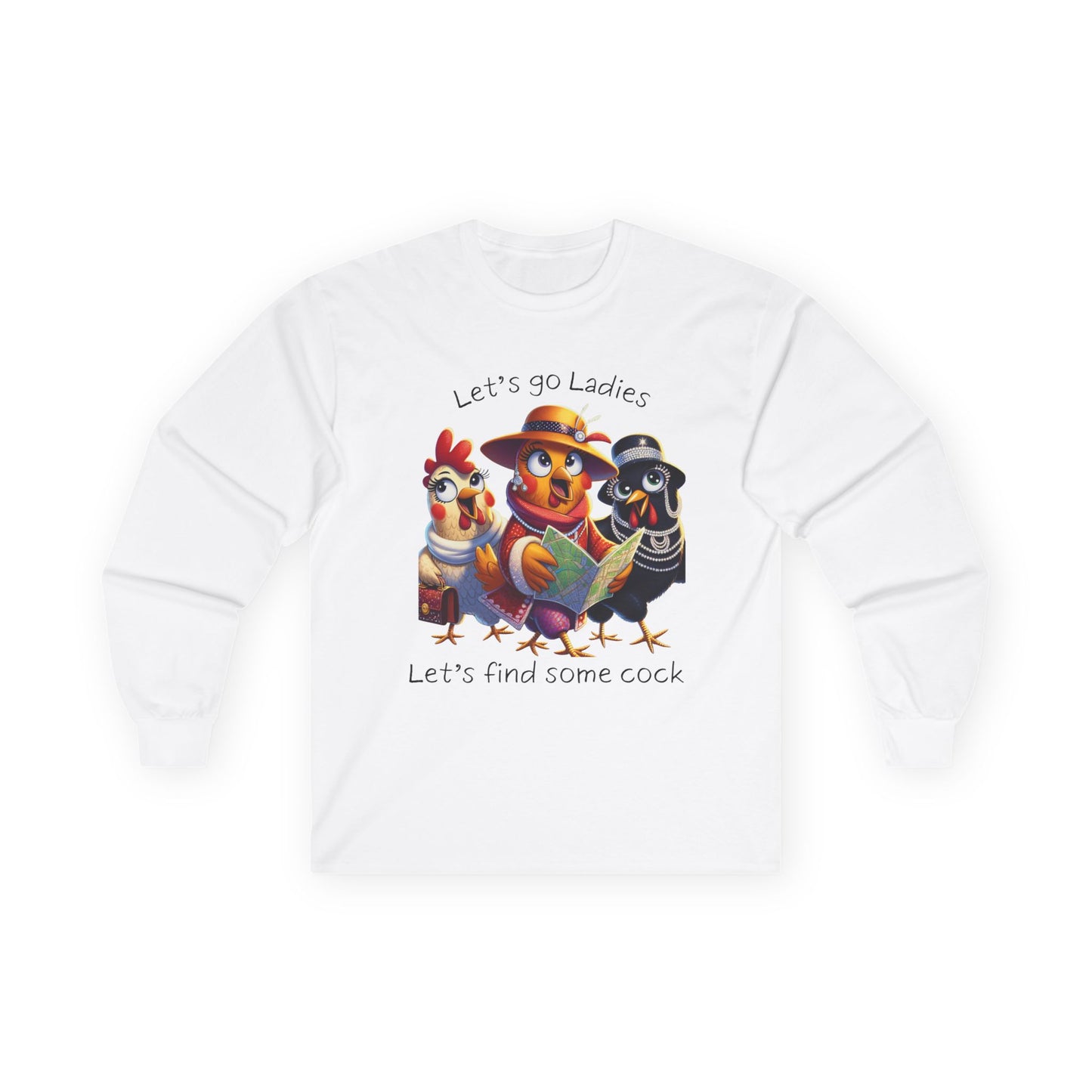 Funny Chicken Crew Long Sleeve Tee — "Let’s go Ladies, Let’s find some cock" Cartoon Rooster Design
