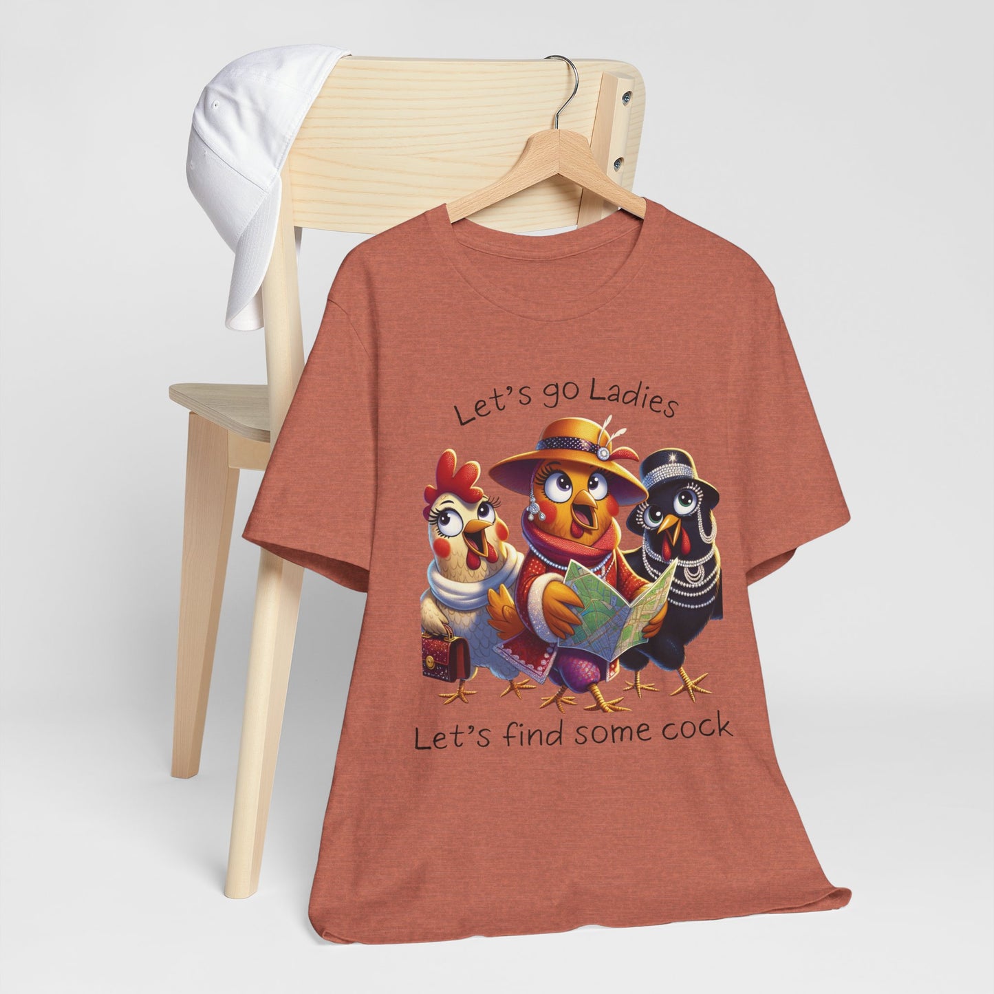Funny Chicken Graphic Tee — "Let's go Ladies, Let's find some cock"