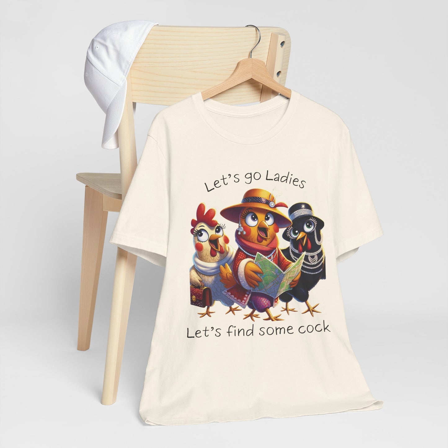 Funny Chicken Graphic Tee — "Let's go Ladies, Let's find some cock"