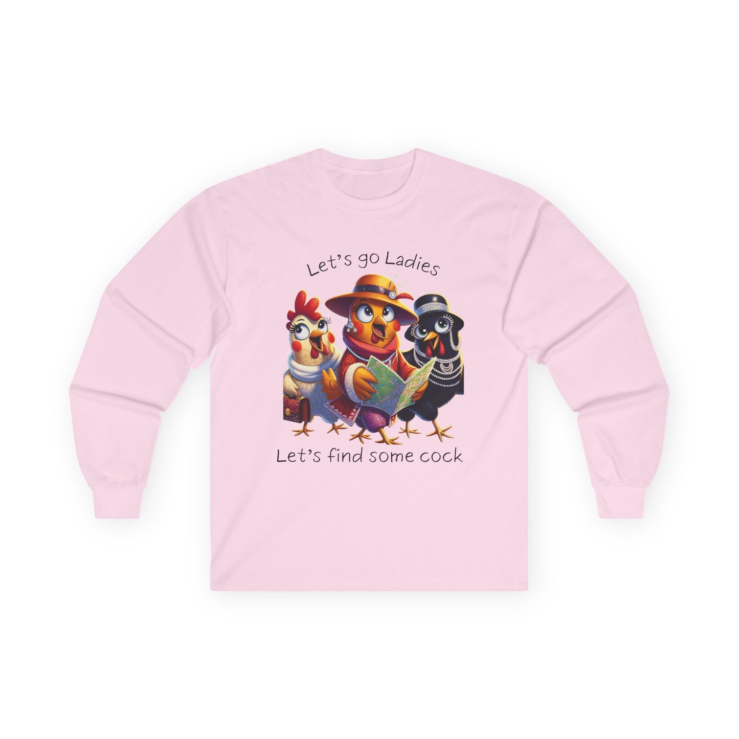Funny Chicken Crew Long Sleeve Tee — "Let’s go Ladies, Let’s find some cock" Cartoon Rooster Design