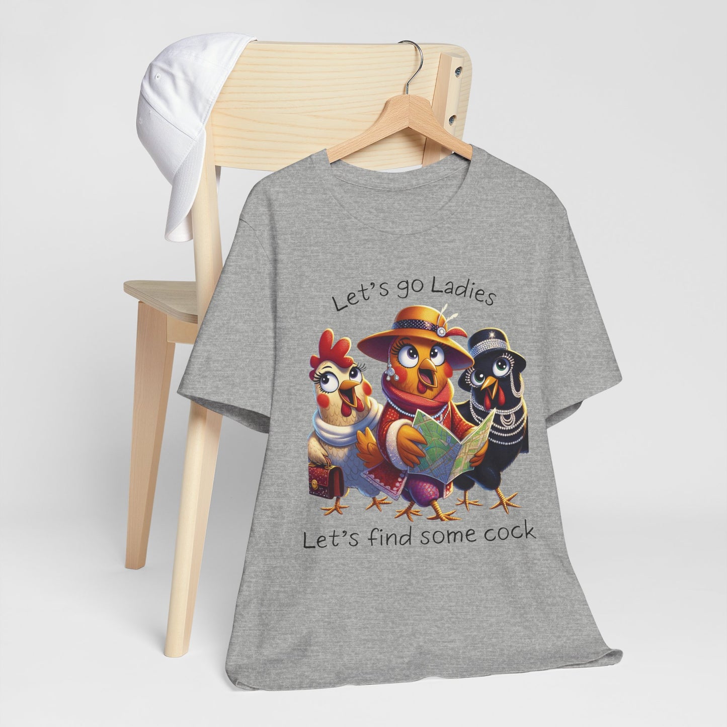 Funny Chicken Graphic Tee — "Let's go Ladies, Let's find some cock"