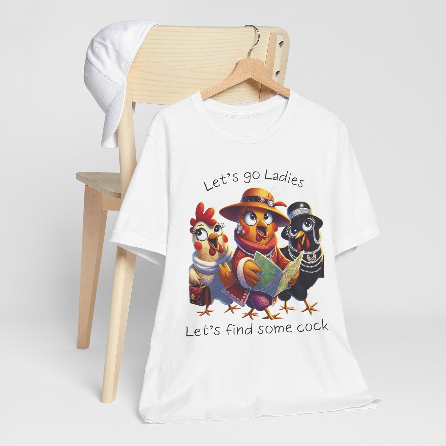 Funny Chicken Graphic Tee — "Let's go Ladies, Let's find some cock"