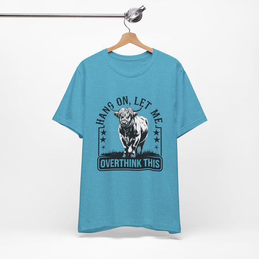 Hang On Let Me Overthink This T-Shirt – Funny Bull Graphic Tee for Overthinkers